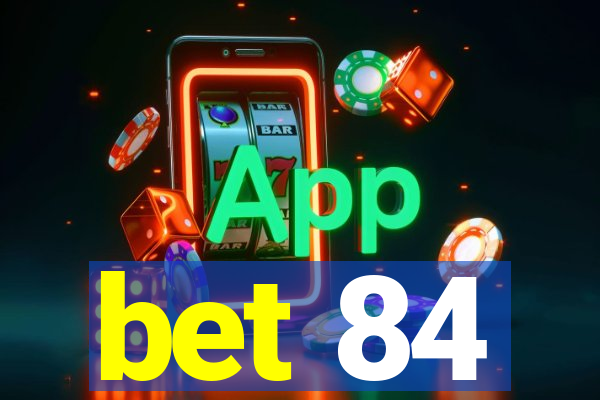 bet 84